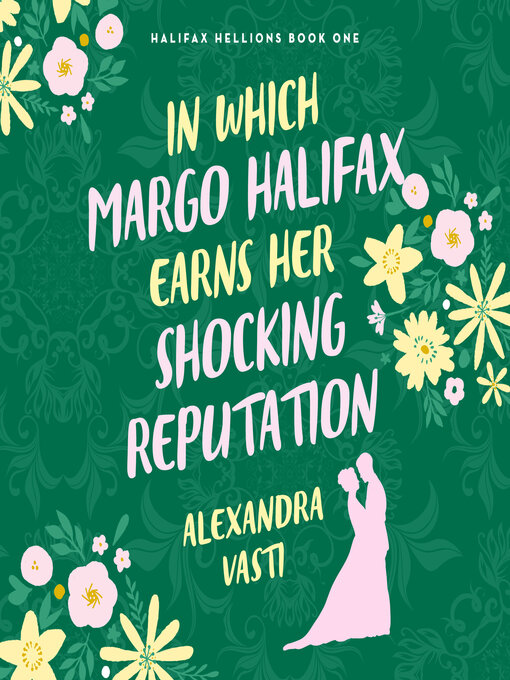 Title details for In Which Margo Halifax Earns Her Shocking Reputation by Alexandra Vasti - Available